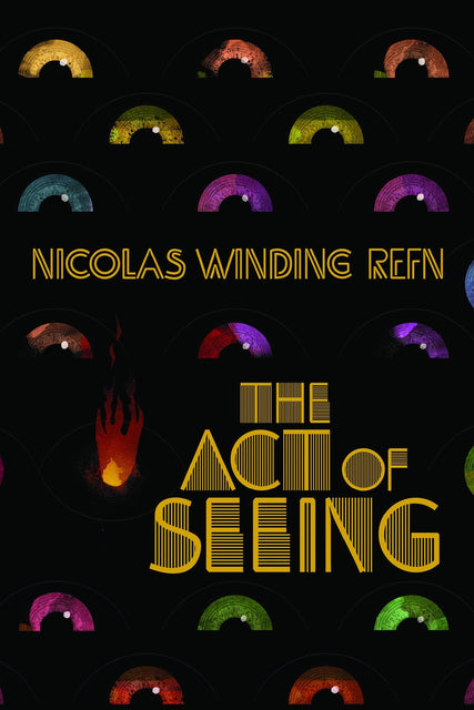 Nicolas Winding Refn: The Act of Seeing